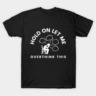 Hold On Let Me Overthink This T-Shirt